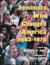 Feminists Who Changed America 1963 -1975