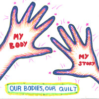 my body, my story, our bodies, our quilt