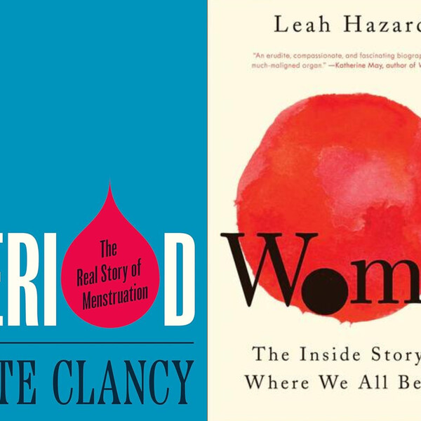 Covers of the following books: "Period: The Real Story of Menstruation" by Kate Clancy and "Womb: The Inside Story of Where We All Began" by Leah Hazard