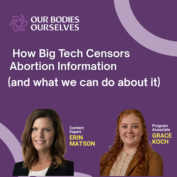 A purple background with lavender swirls. At the top in white is the following text: "How Big Tech Censors Abortion Information (and what we can do about it)." At the bottom are the names and headshots of Erin Matson and Grace Koch.
