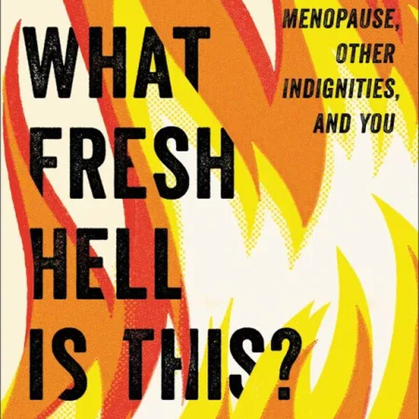 The book cover to What Fresh Hell Is This: red, white, and orange flames are in the background with the title in black bold letters on the left.